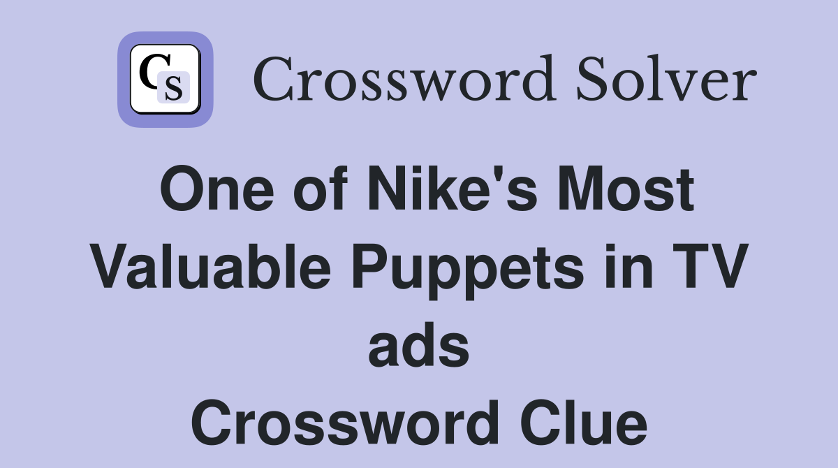 One of Nike's Most Valuable Puppets in TV ads Crossword Clue Answers